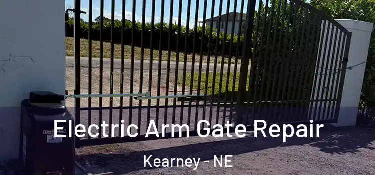 Electric Arm Gate Repair Kearney - NE