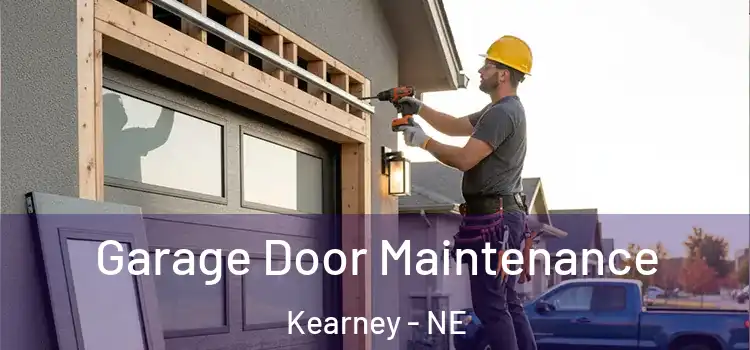 Garage Door Maintenance Kearney - NE